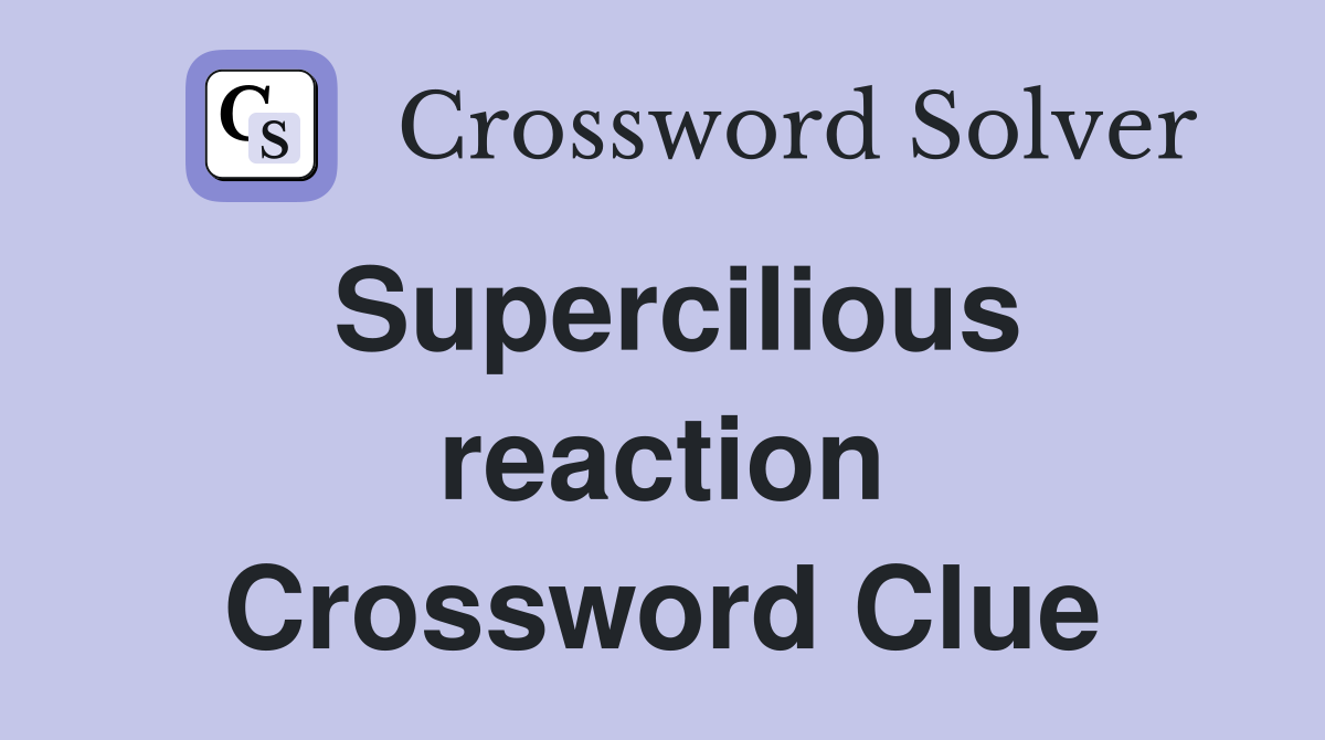 Supercilious reaction Crossword Clue