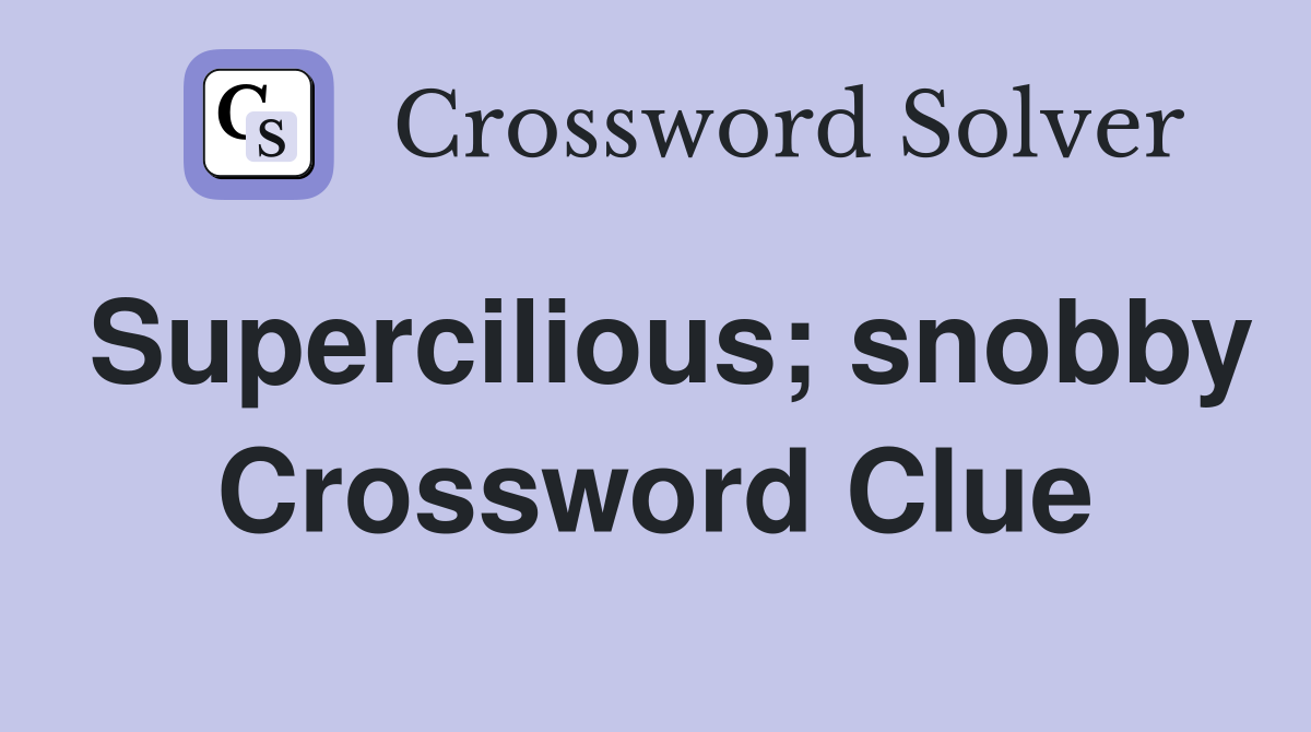 Supercilious; snobby Crossword Clue