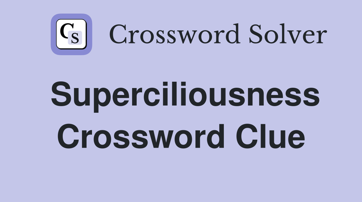 Superciliousness Crossword Clue