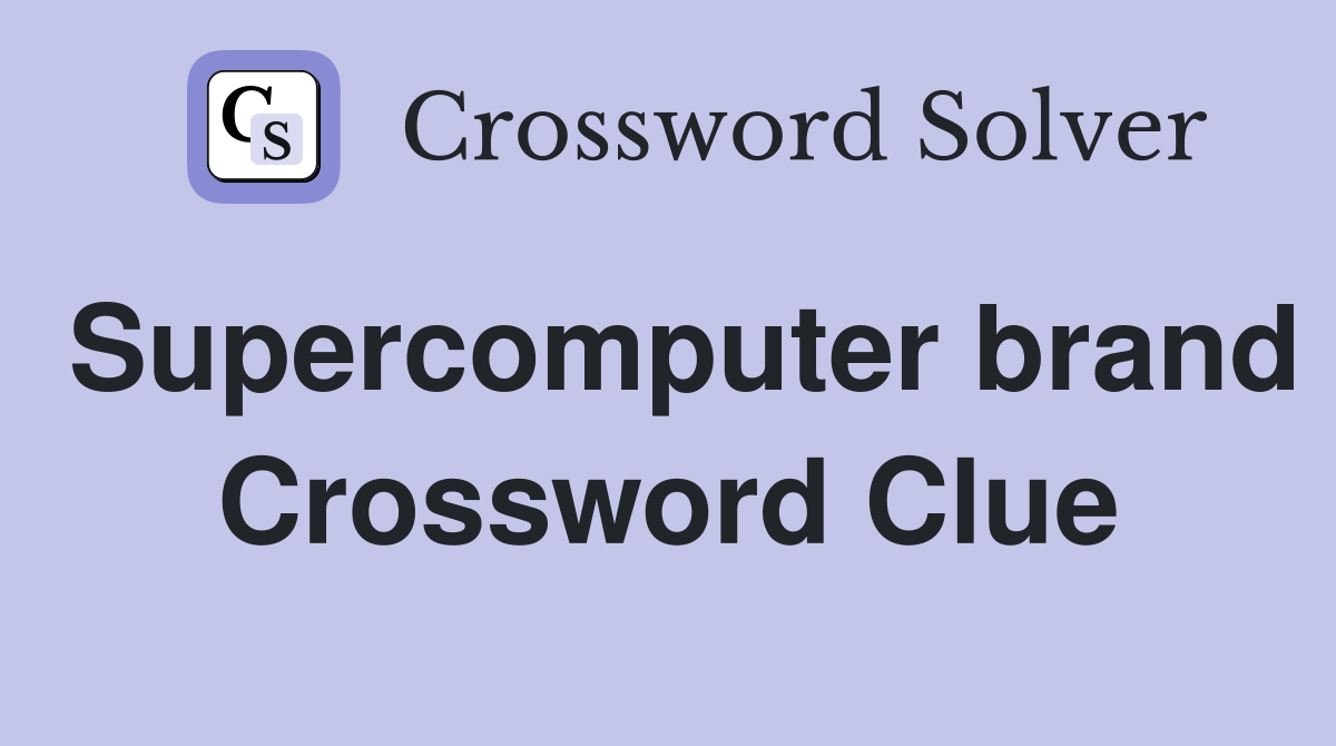 Supercomputer brand Crossword Clue