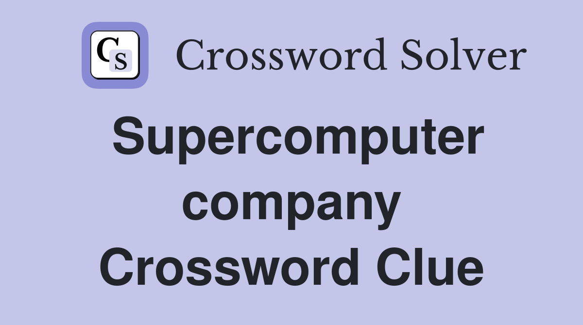 Supercomputer company Crossword Clue