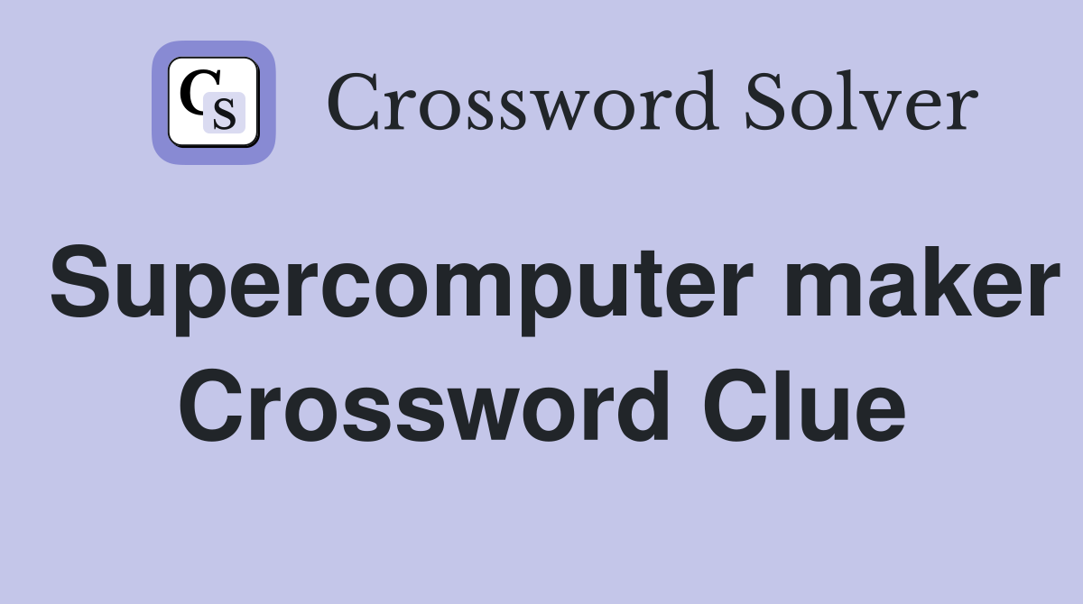 Supercomputer maker Crossword Clue