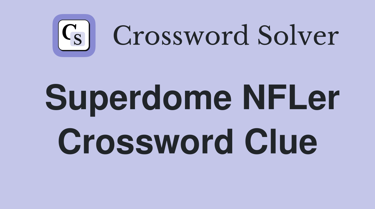 Superdome NFLer Crossword Clue
