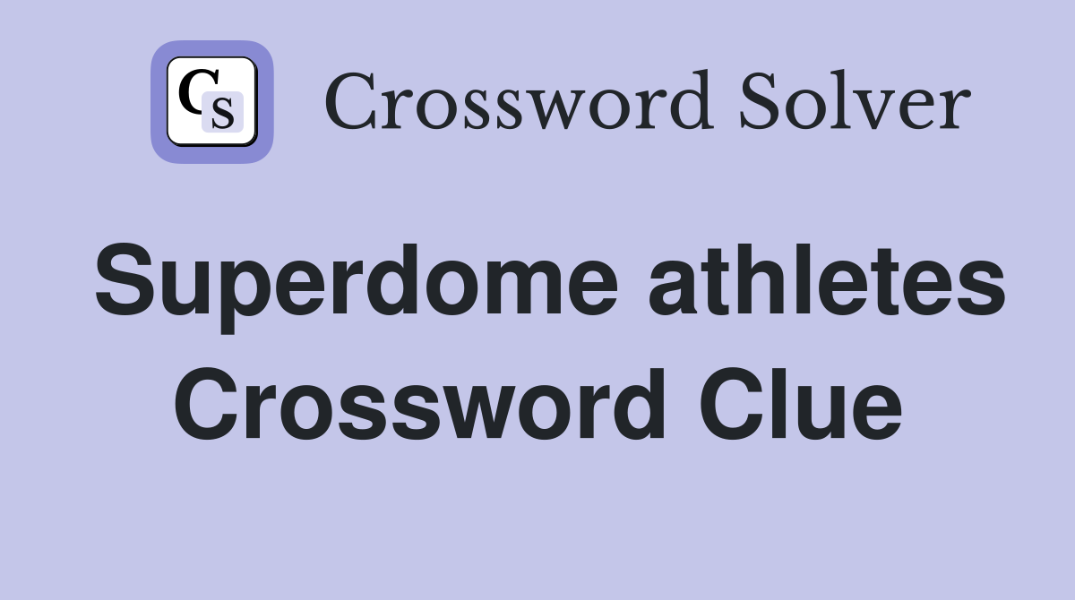 Superdome athletes Crossword Clue