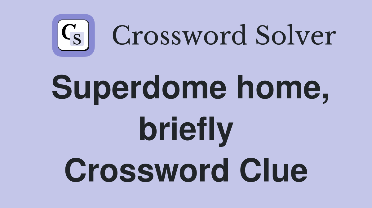 Superdome home, briefly Crossword Clue