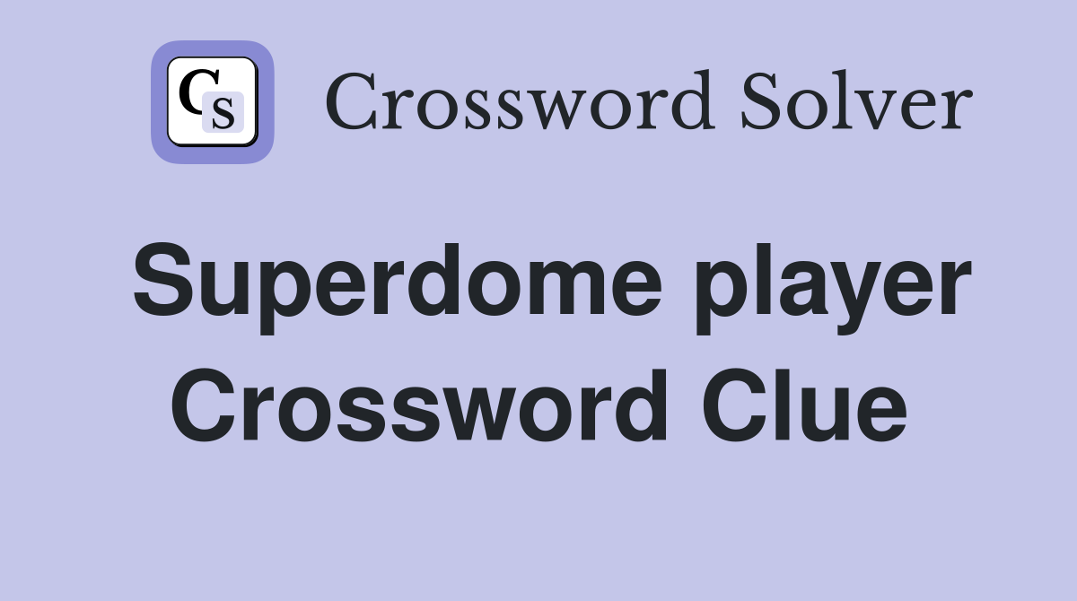 Superdome player Crossword Clue