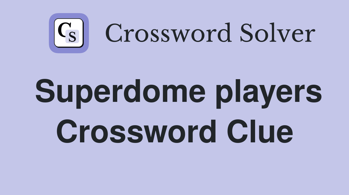 Superdome players Crossword Clue