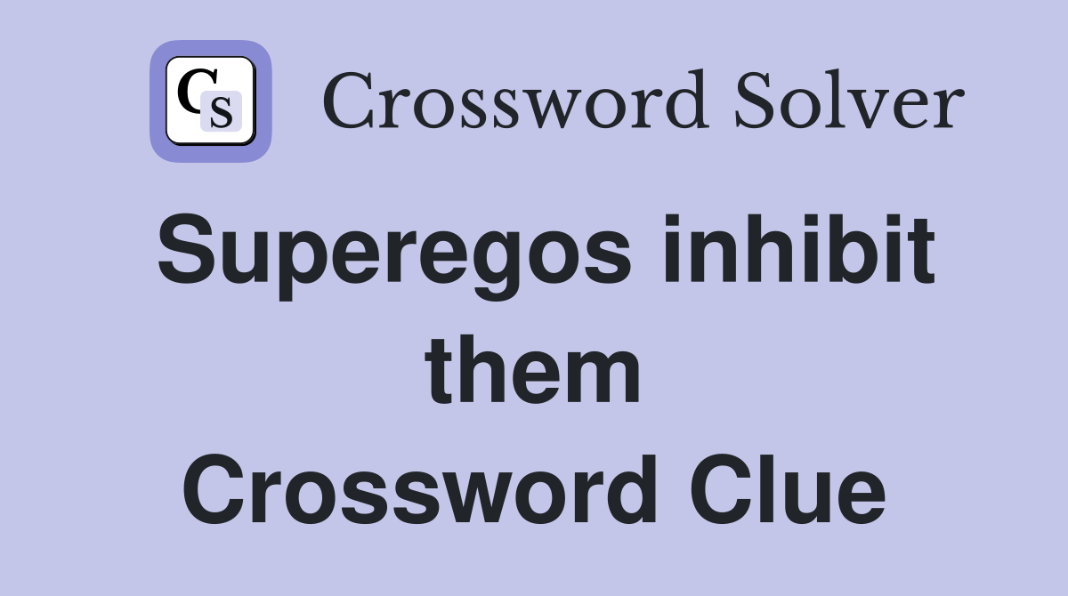 Superegos inhibit them Crossword Clue