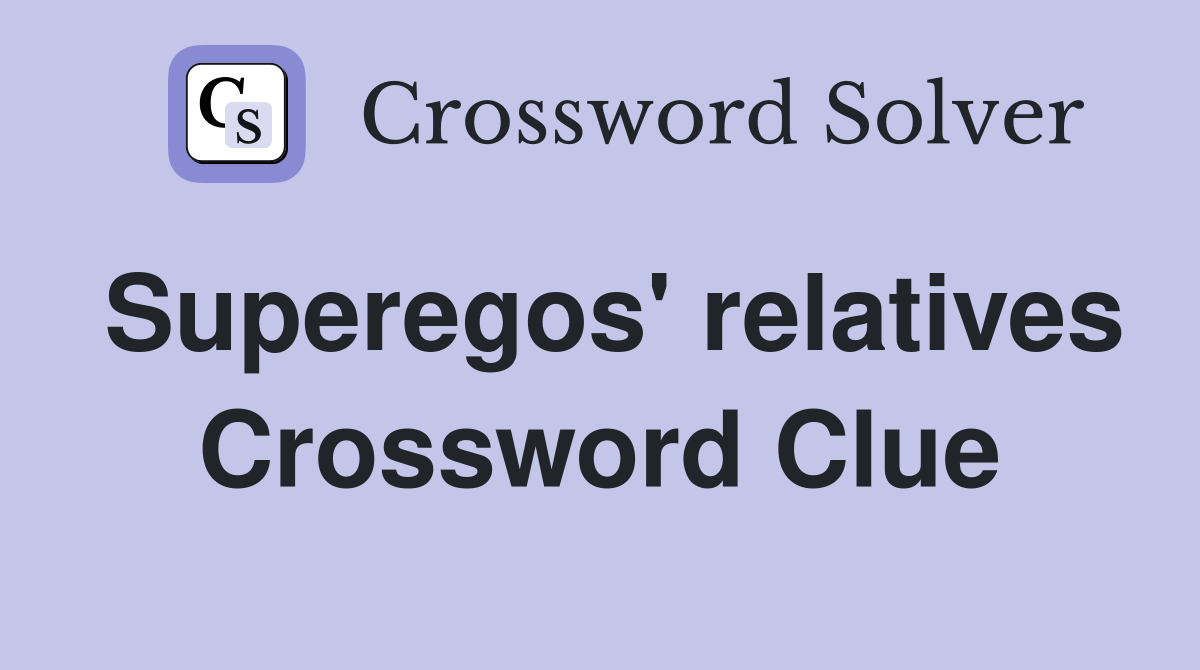 Superegos' relatives Crossword Clue