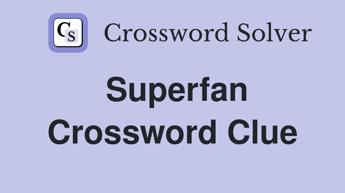 Superfan Crossword Clue Answers Crossword Solver