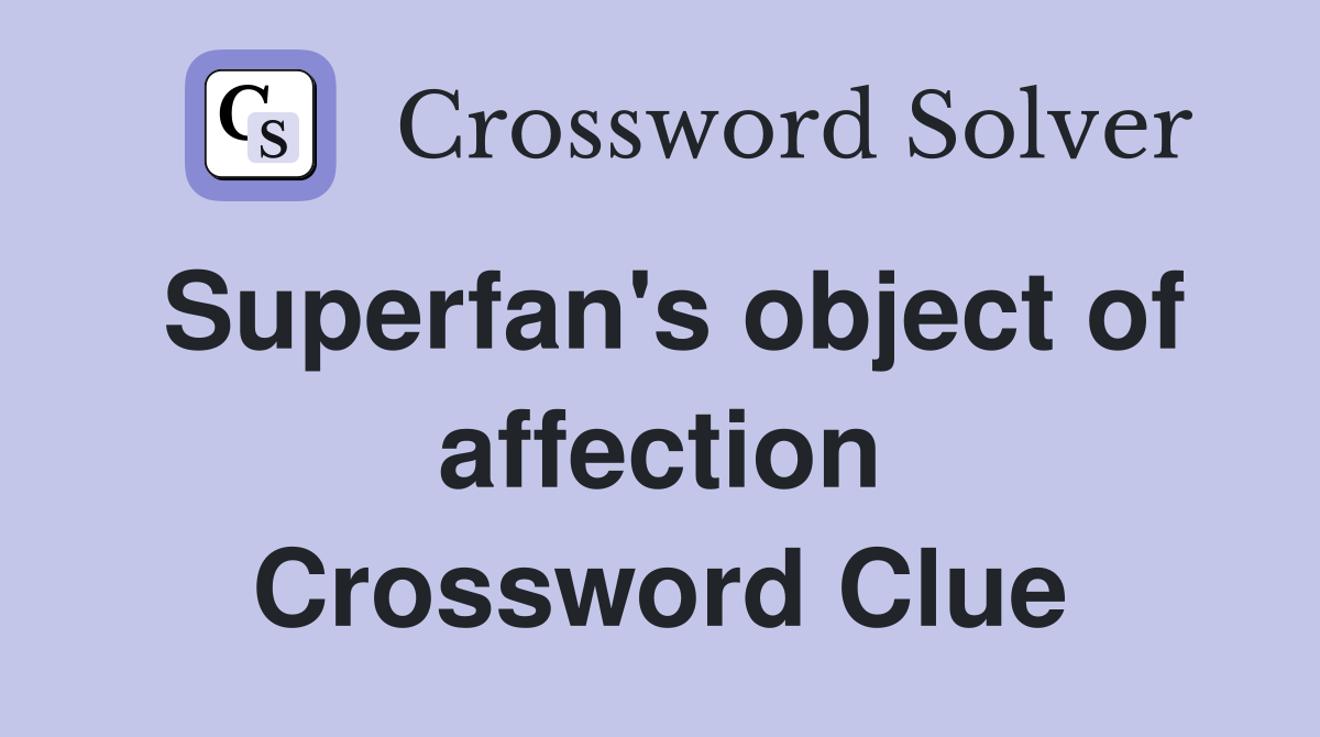Superfan's object of affection Crossword Clue