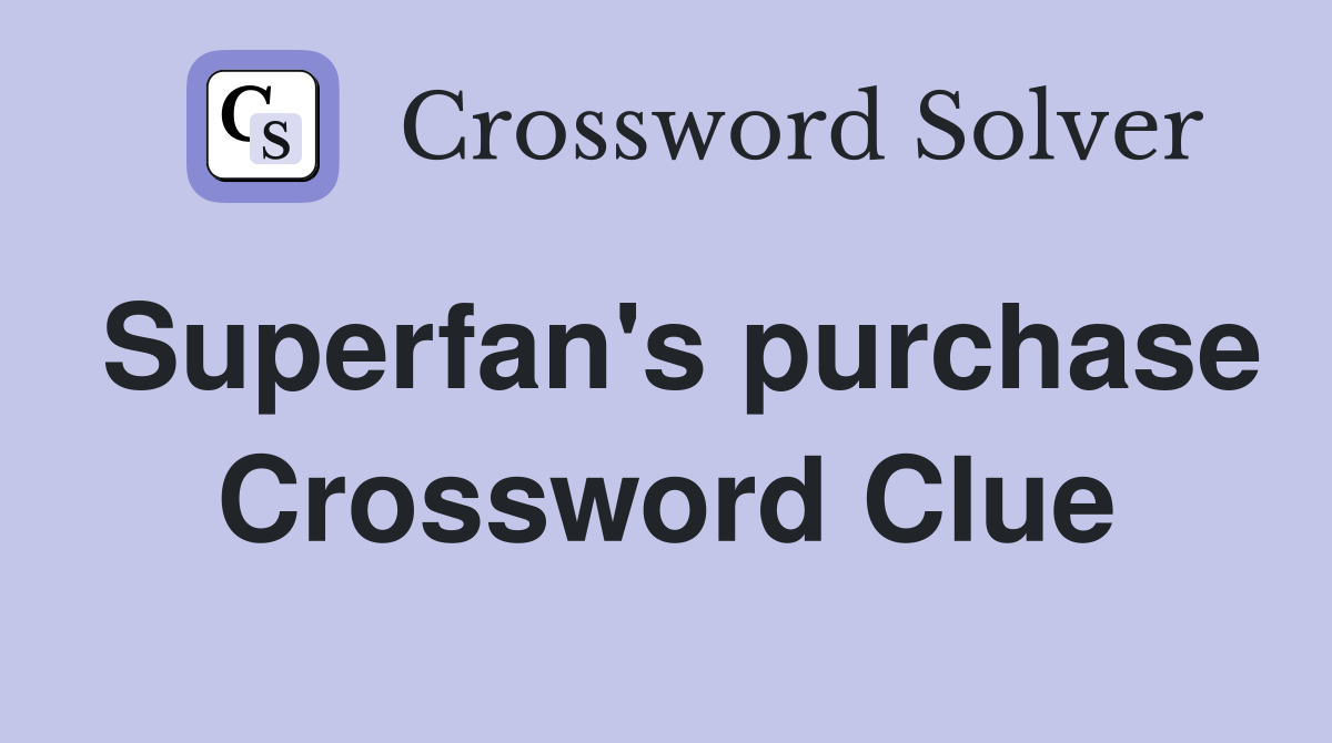 Superfan's purchase Crossword Clue