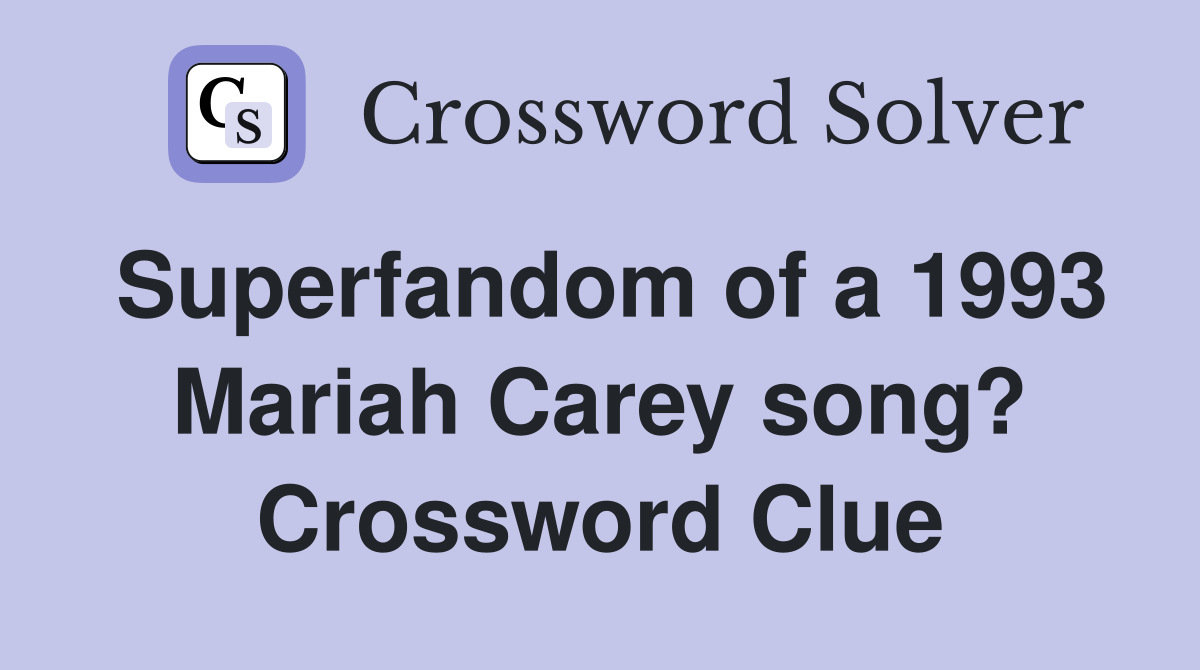 Superfandom of a 1993 Mariah Carey song? Crossword Clue