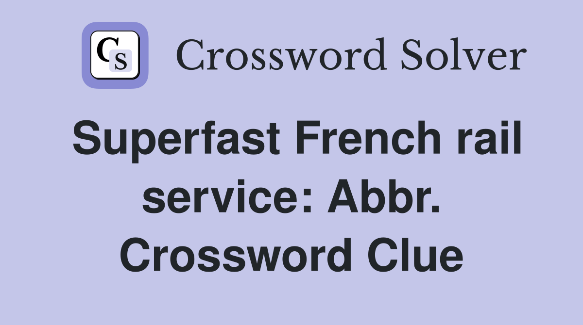 Superfast French rail service: Abbr. Crossword Clue