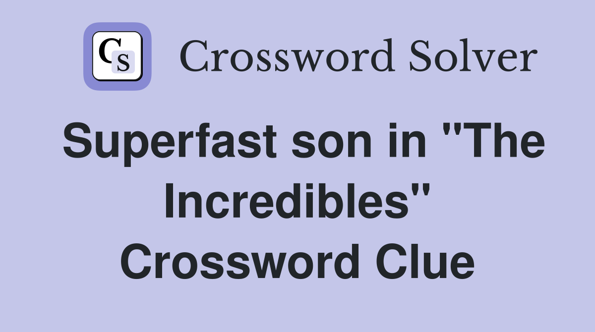 Superfast son in "The Incredibles" Crossword Clue