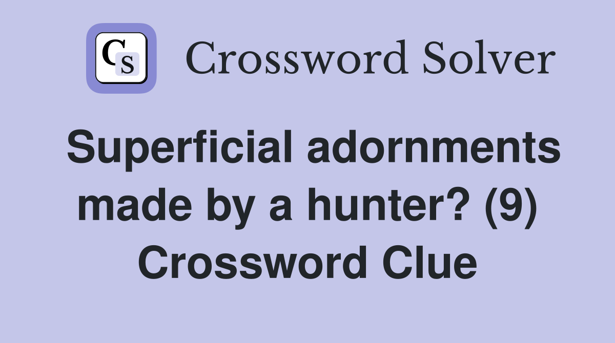 Superficial adornments made by a hunter? (9) Crossword Clue