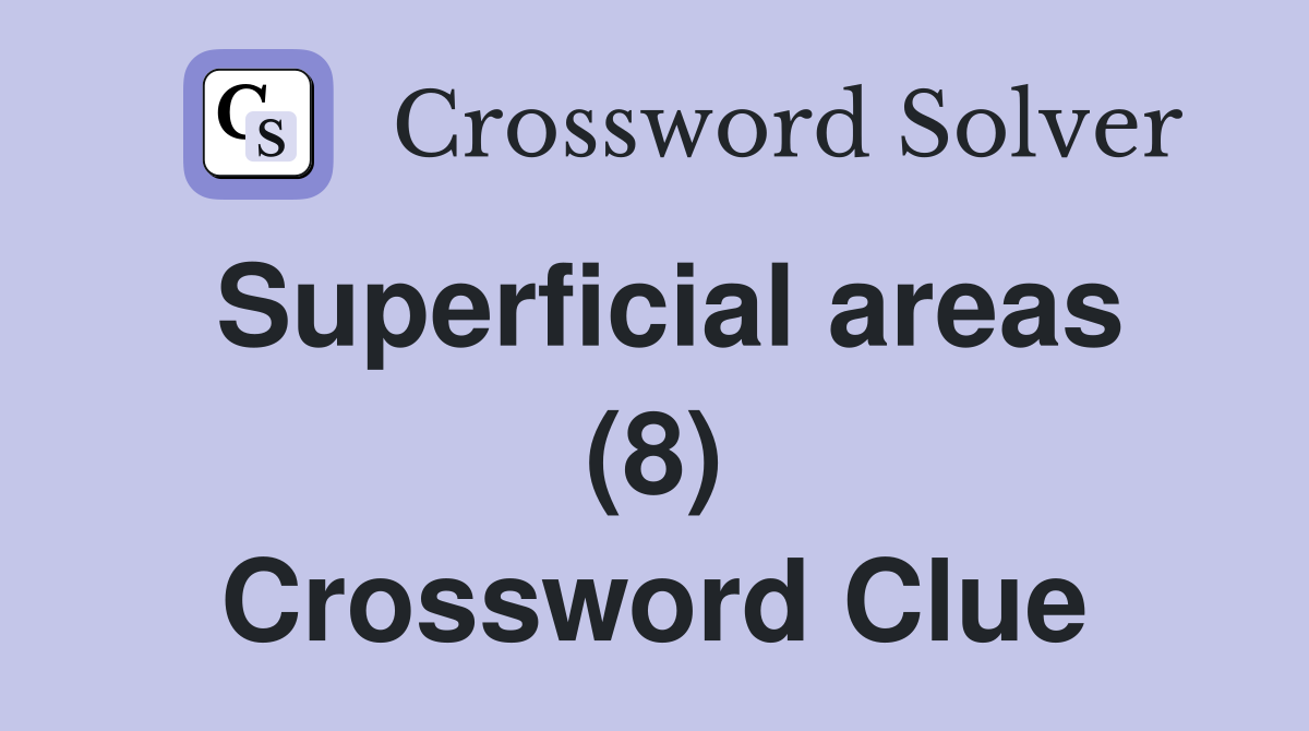Superficial areas (8) Crossword Clue