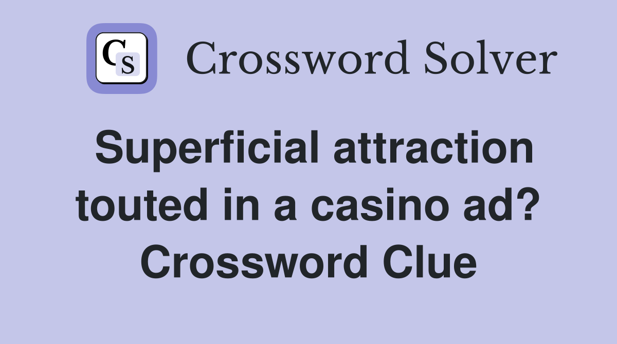 Superficial attraction touted in a casino ad? Crossword Clue