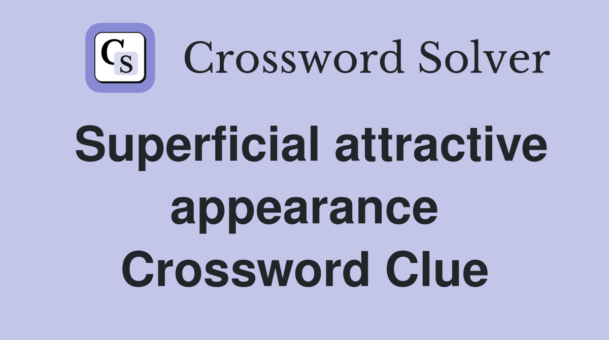 Superficial attractive appearance Crossword Clue