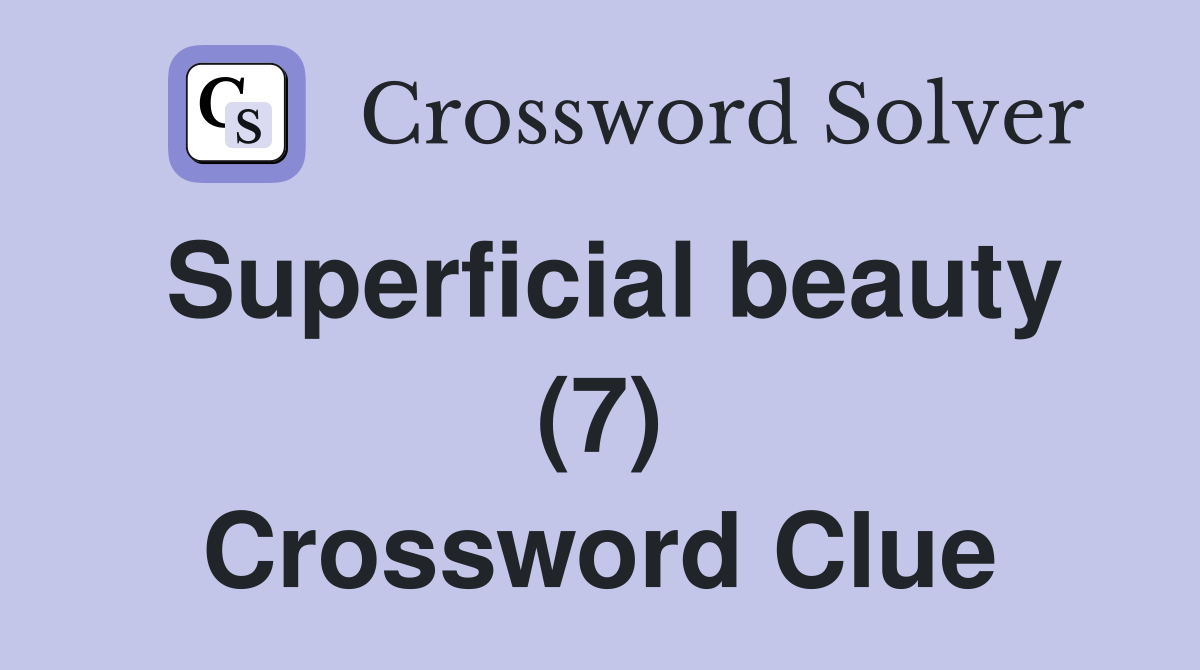 Superficial beauty (7) Crossword Clue