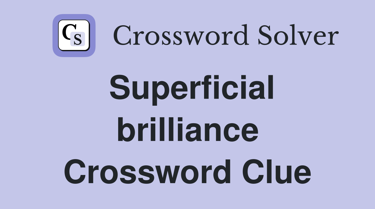 Superficial brilliance Crossword Clue