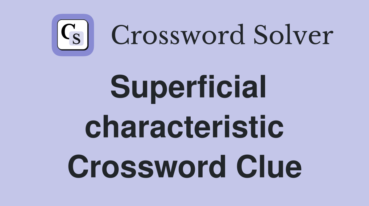 Superficial characteristic Crossword Clue