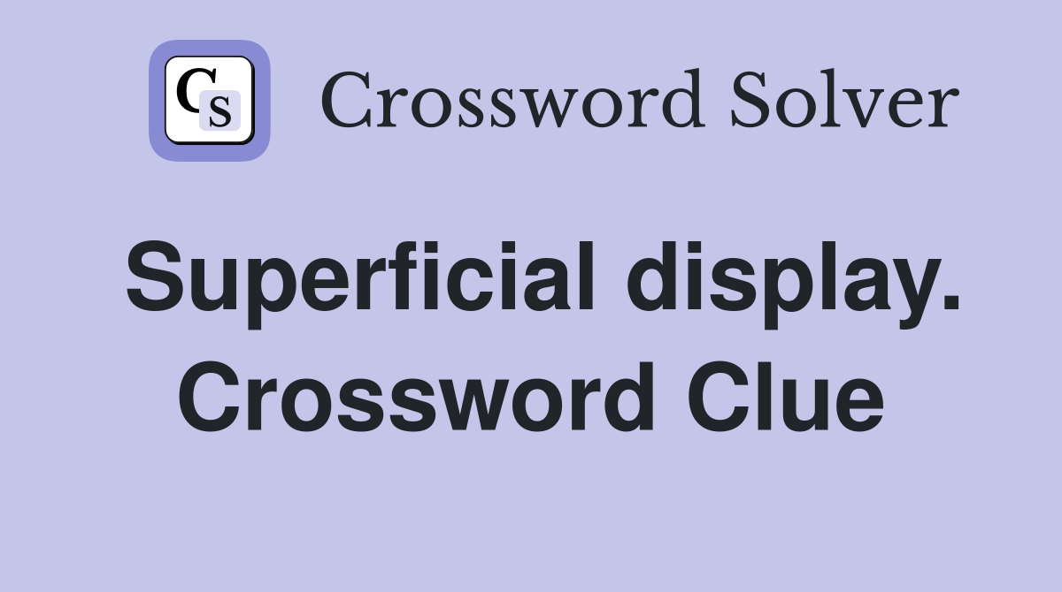 Superficial display. Crossword Clue