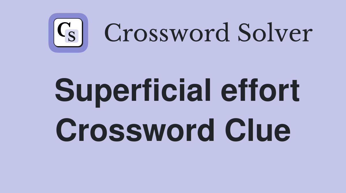 Superficial effort Crossword Clue