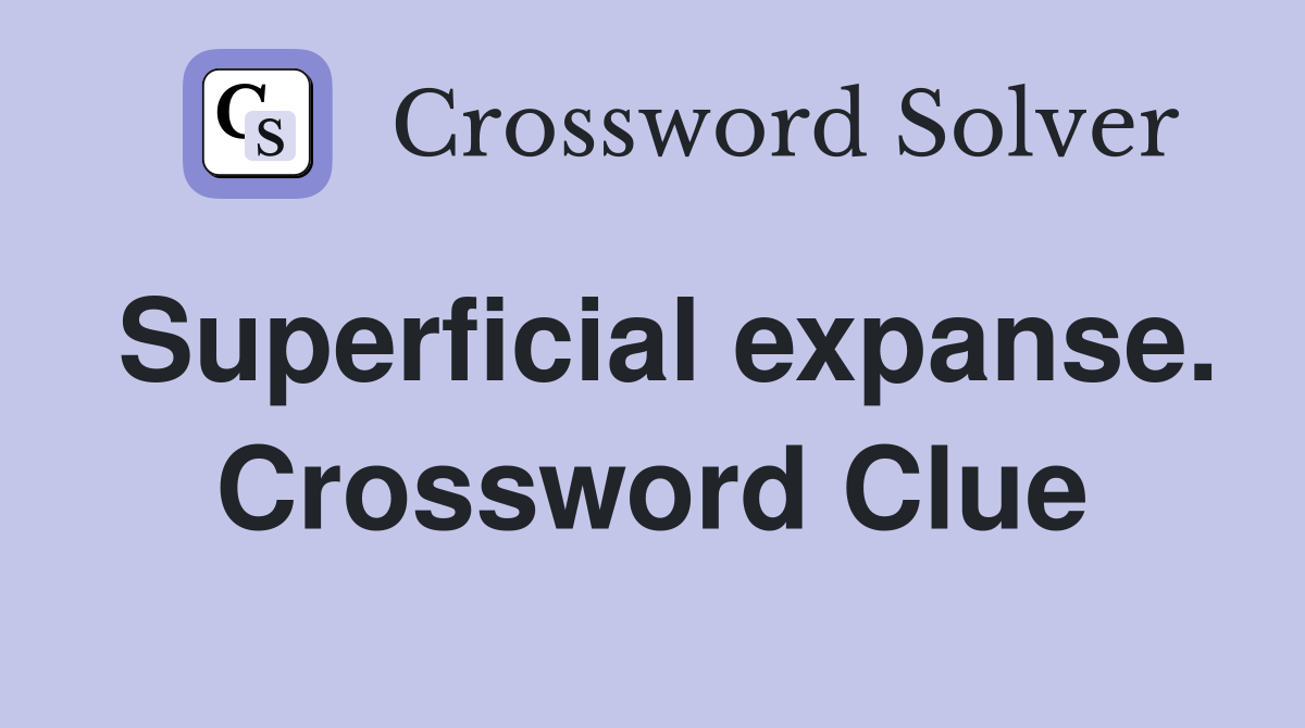 Superficial expanse. Crossword Clue