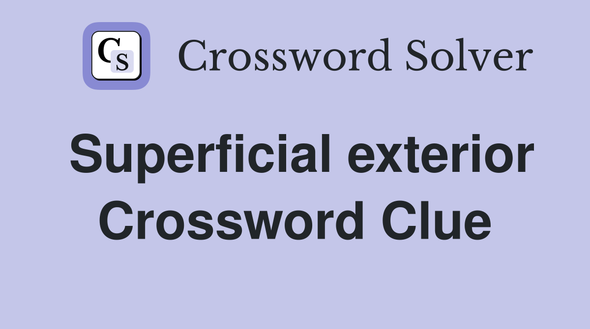 Superficial exterior Crossword Clue