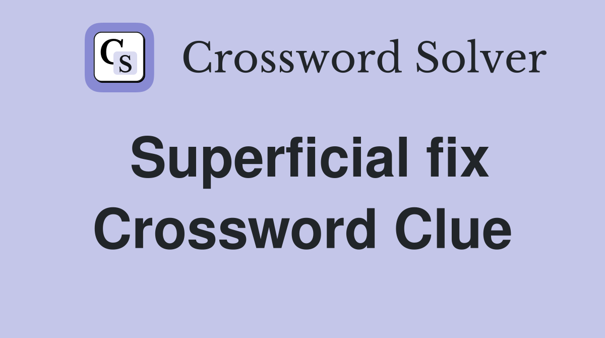 Superficial fix Crossword Clue