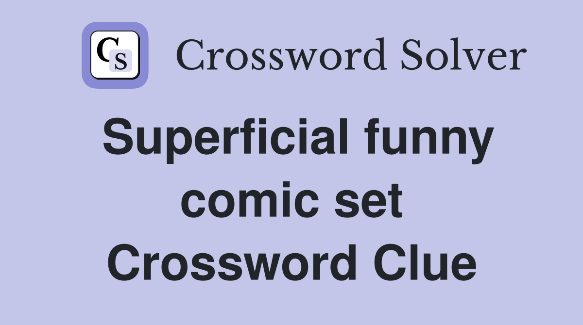 Superficial funny comic set Crossword Clue