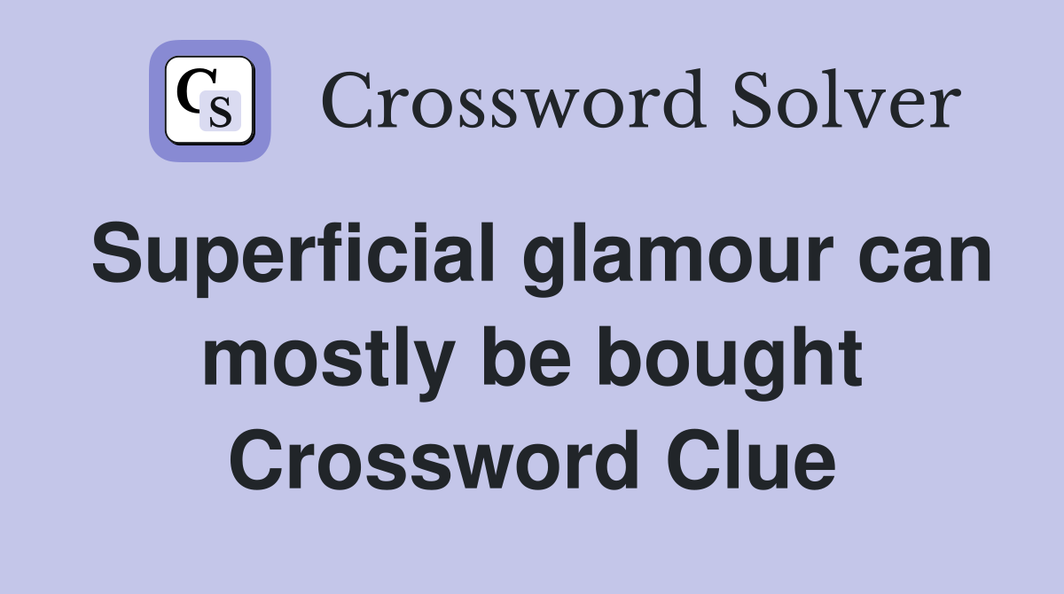 Superficial glamour can mostly be bought Crossword Clue