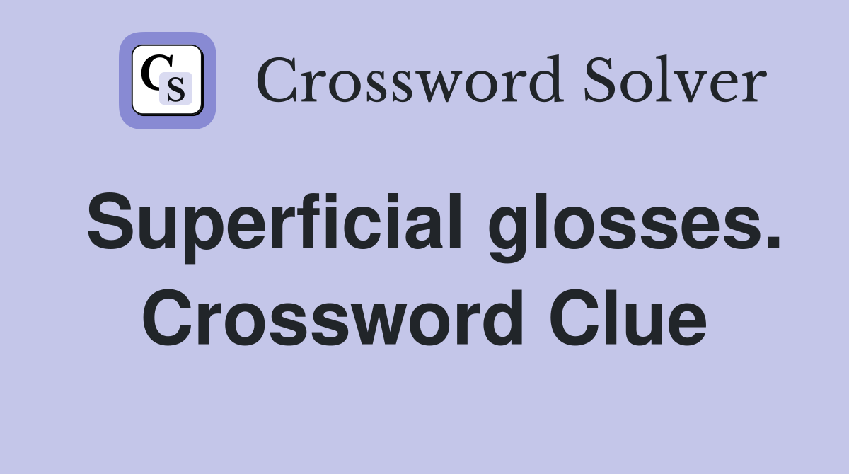 Superficial glosses. Crossword Clue