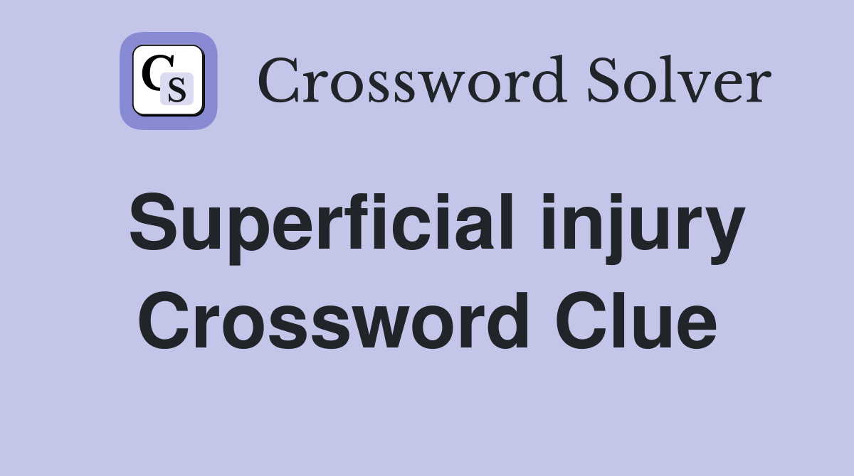 Superficial injury Crossword Clue