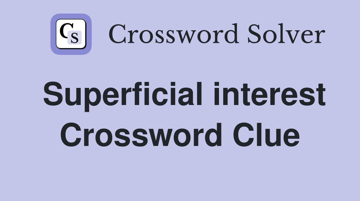 Superficial interest Crossword Clue