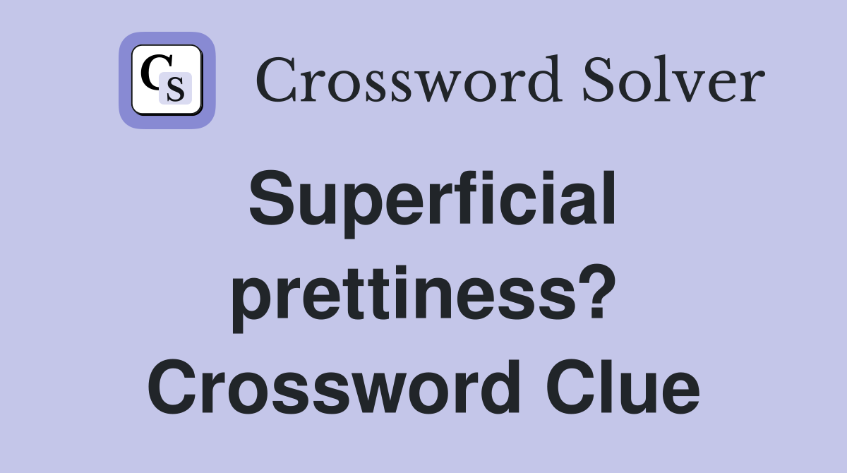 Superficial prettiness? Crossword Clue