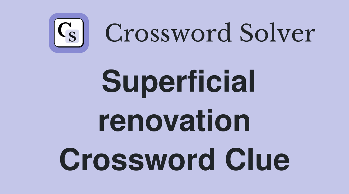 Superficial renovation Crossword Clue