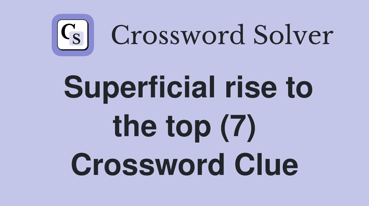 Superficial rise to the top (7) Crossword Clue