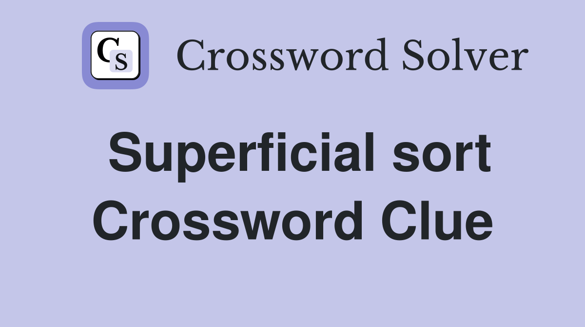 Superficial sort Crossword Clue