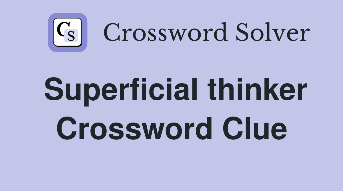 Superficial thinker Crossword Clue