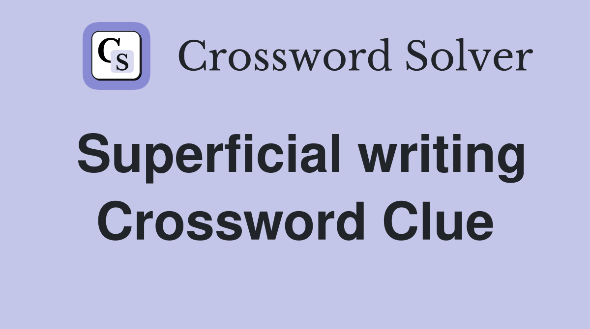 Superficial writing Crossword Clue