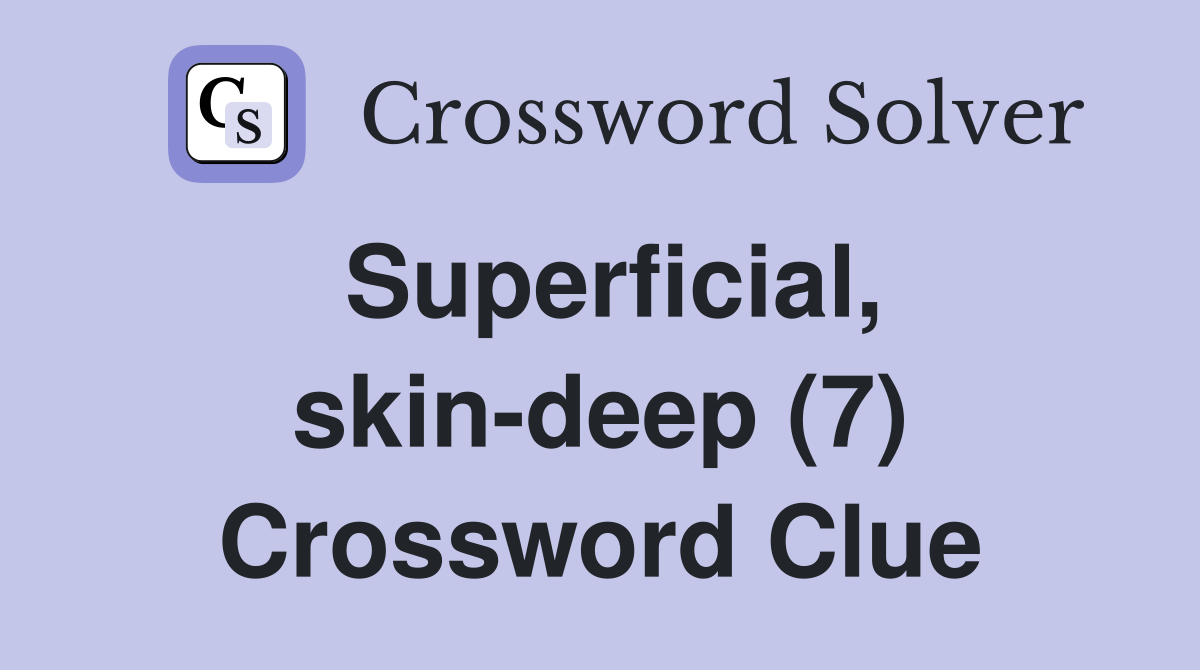 Superficial, skin-deep (7) Crossword Clue