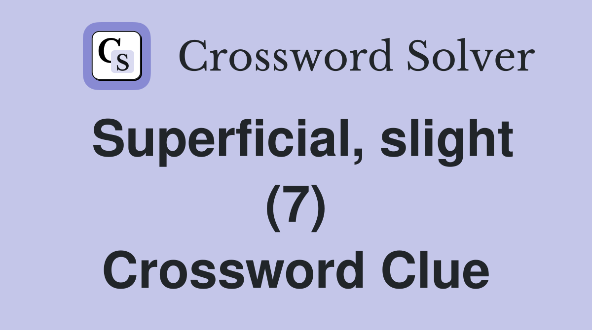 Superficial, slight (7) Crossword Clue