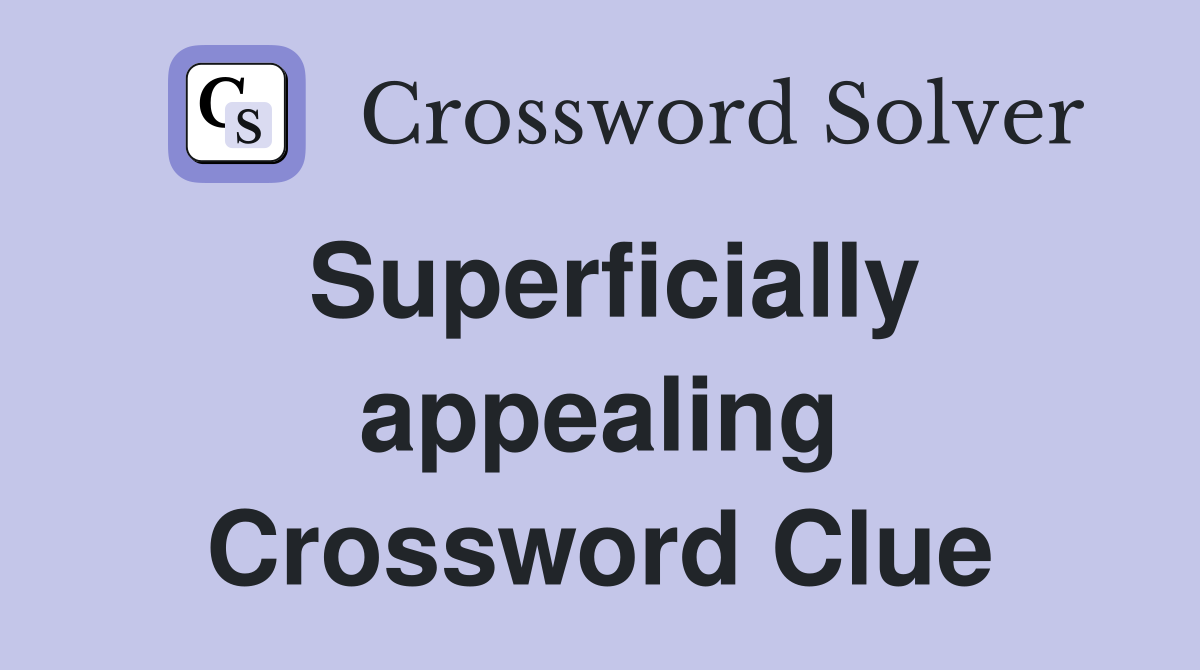 Superficially appealing Crossword Clue