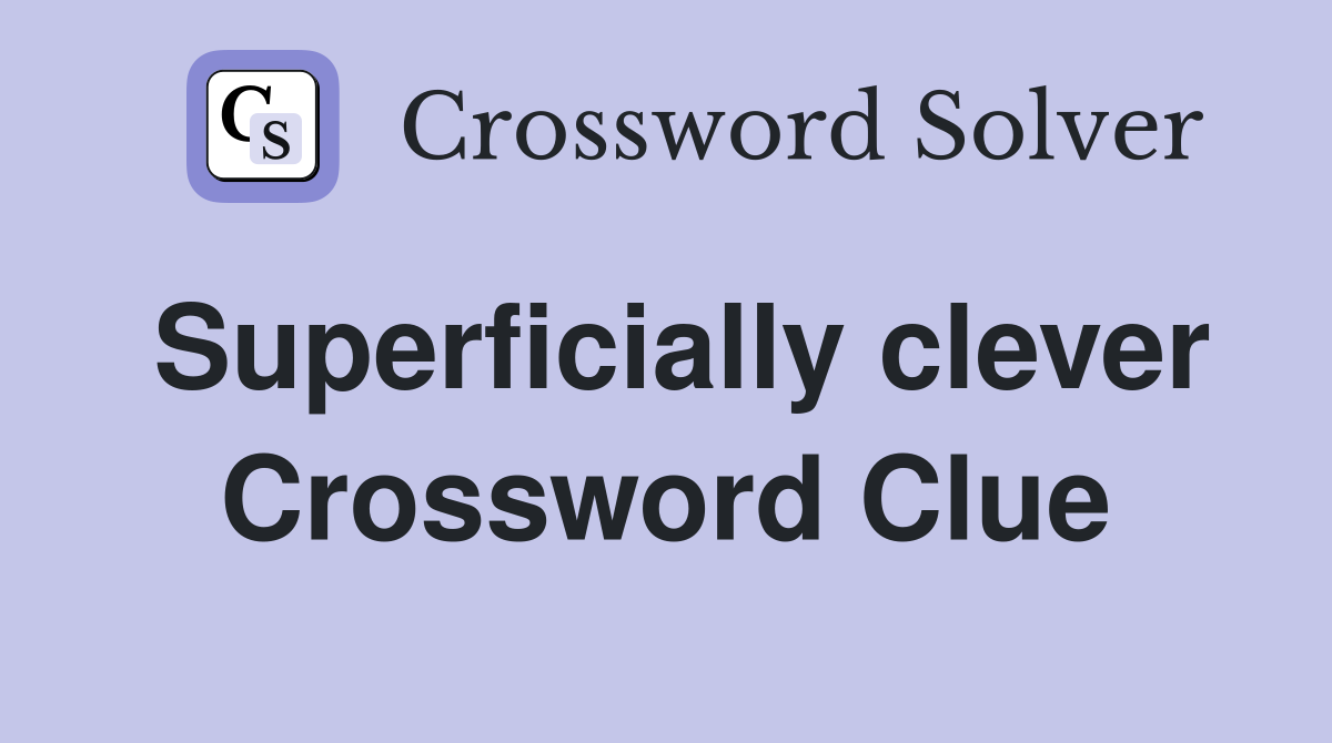 Superficially clever Crossword Clue