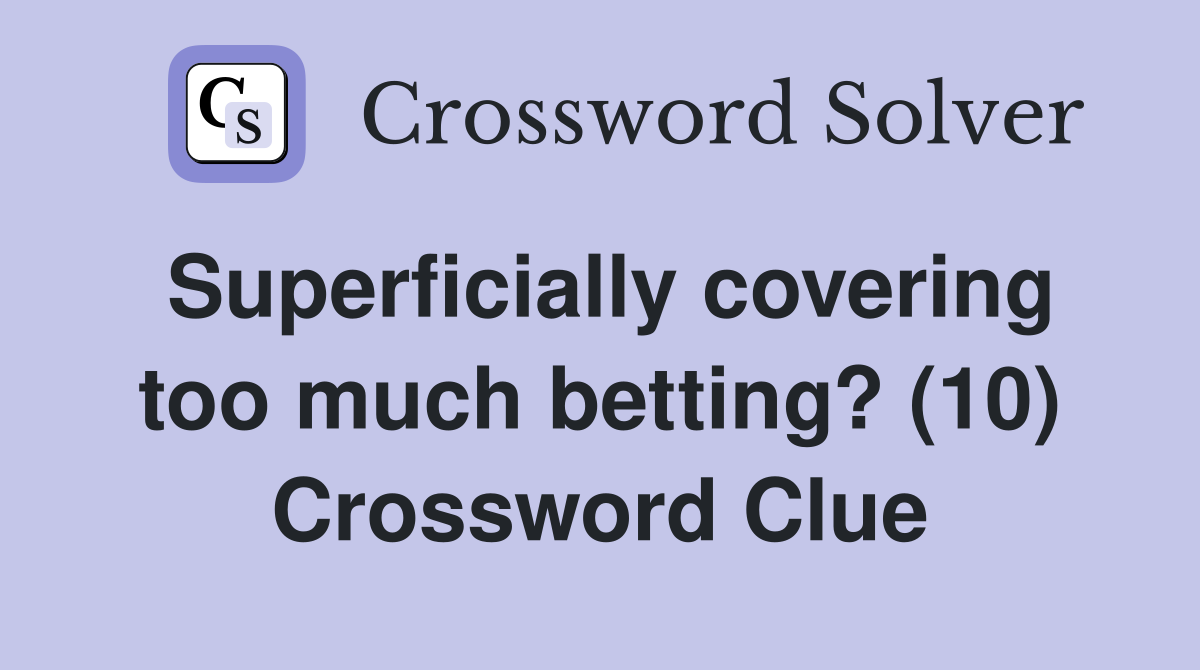 Superficially covering too much betting? (10) Crossword Clue