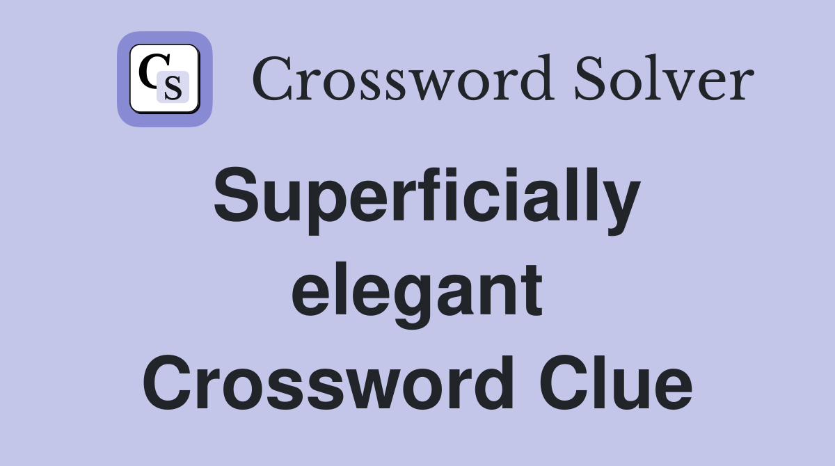 Superficially elegant Crossword Clue