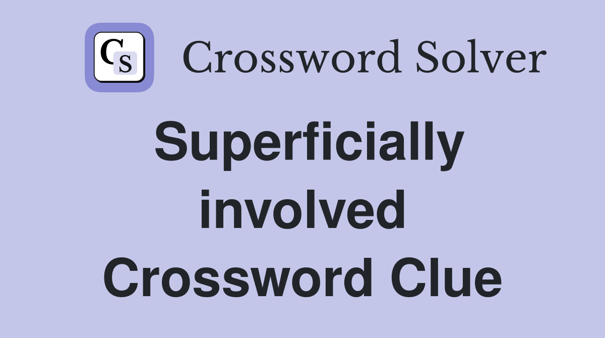 Superficially involved Crossword Clue