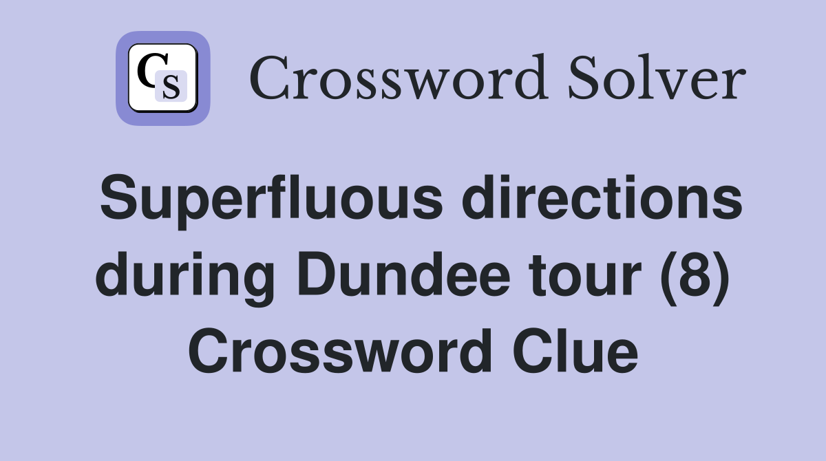 Superfluous directions during Dundee tour (8) Crossword Clue